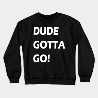 Dude gotta go T-shirt anti tramp 2020 t-shirt "make dude gotta go" t shirt Crewneck Sweatshirt